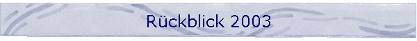 Rckblick 2003
