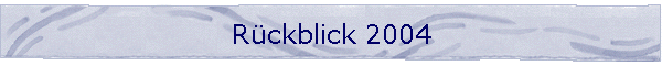Rckblick 2004