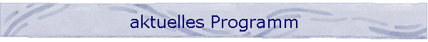 aktuelles Programm
