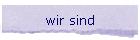 wir sind