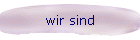 wir sind