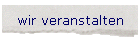 wir veranstalten