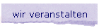 wir veranstalten