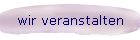 wir veranstalten